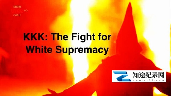 [BBC]为白人至上而战 KKK: The Fight for White Supremacy-知途纪录片网盘资源下载