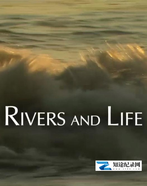 [国家地理]河流与生命 Rivers and Life-知途纪录片网盘资源下载