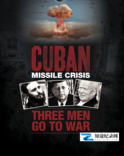 [PBS]古巴导弹危机: 三个男人的抉择 Cuban Missile Crisis: Three Men Go to War-知途纪录片网盘资源下载
