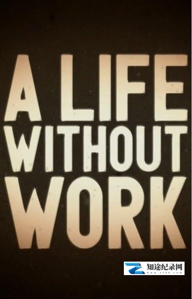 [BBC]失业礼记 第一季 A Life Without Work Season 1-知途纪录片网盘资源下载