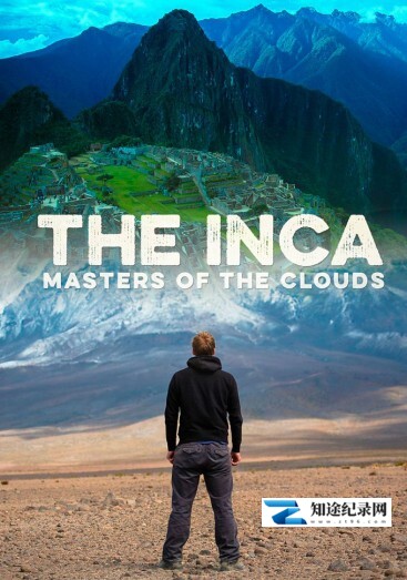 [BBC]印加帝国：云中主人 全2集 The Inca Masters of the Clouds-知途纪录片网盘资源下载