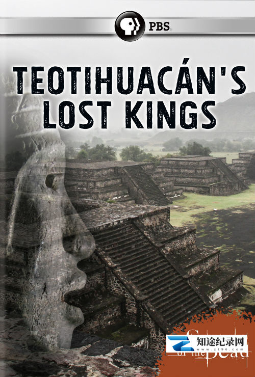 [PBS]神都之城的失落国王 Secrets of the Dead Teotihuacan's Lost Kings-知途纪录片网盘资源下载