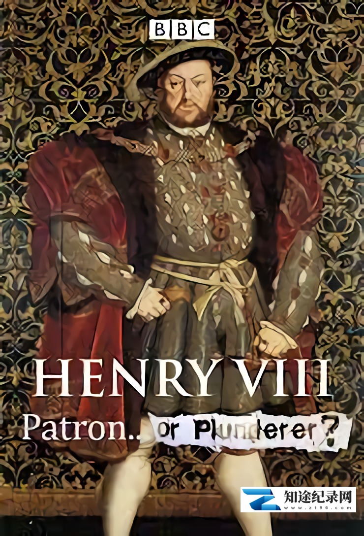 [BBC]亨利八世—保护者还是掠夺者？ Henry VIII: Patron or Plunderer?-知途纪录片网盘资源下载