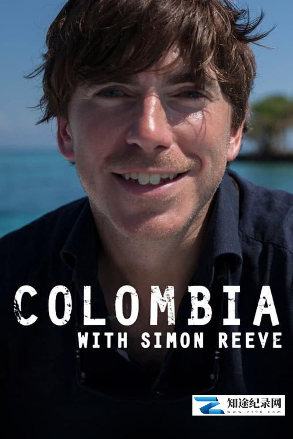 [BBC]西蒙·里夫哥伦比亚之旅 Colombia with Simon Reeve-知途纪录片网盘资源下载