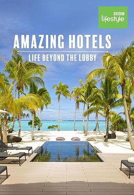 [BBC]奇妙酒店：大堂之外的生活 第3-4季 全12集 Amazing Hotels: Life Beyond The Lobby Season 3-知途纪录片网盘资源下载