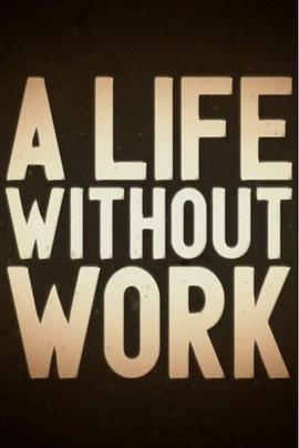 [BBC]失业礼记 第一季 BBC：A Life Without Work Season 1-知途纪录片网盘资源下载